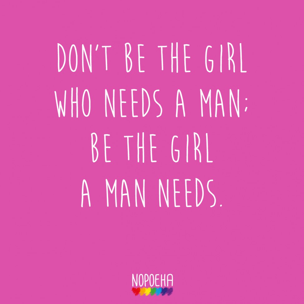 don't be the girl who needs a man